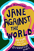 Jane Against the World: Roe v. Wade and the Fight for Reproductive Rights
